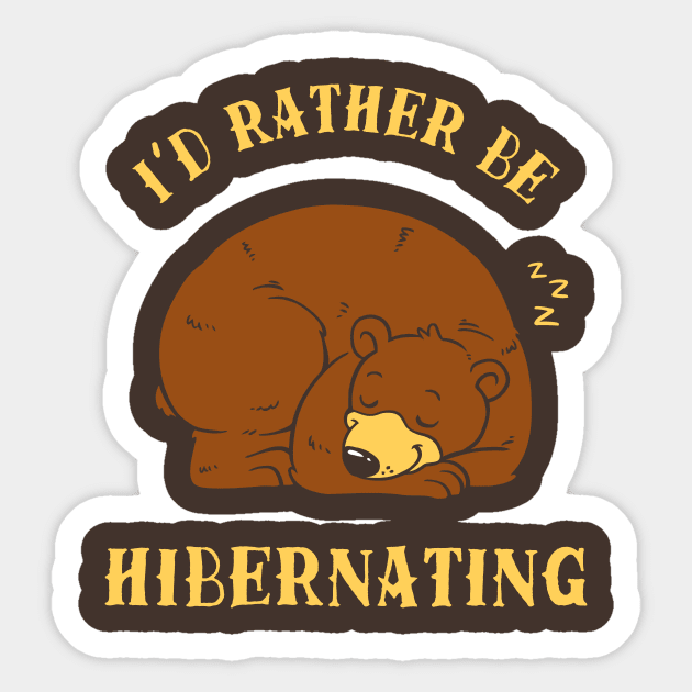 I'd Rather Be Hibernating Sticker by dumbshirts
